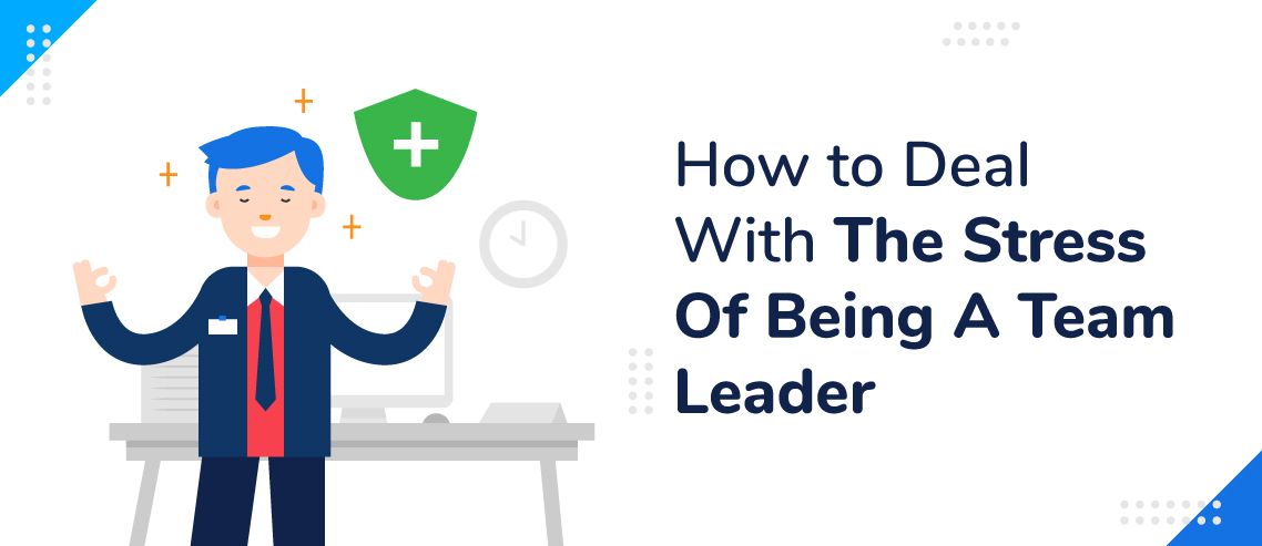 How To Deal With The Stress Of Being A Team Leader