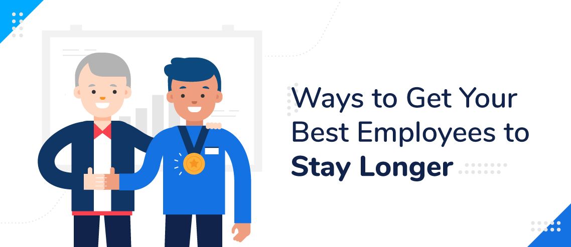 7 Ways To Get Your Best Employees To Stay Longer