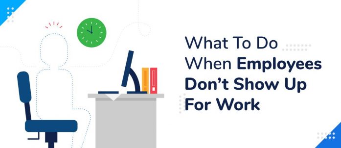 No Show, No Call: What To Do When Employees Don’t Show Up For Work