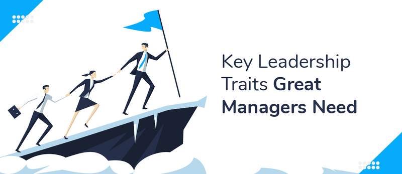 7 Key Leadership Traits Great Managers Need