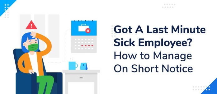 Got A Last Minute Sick Employee? How To Manage On Short Notice