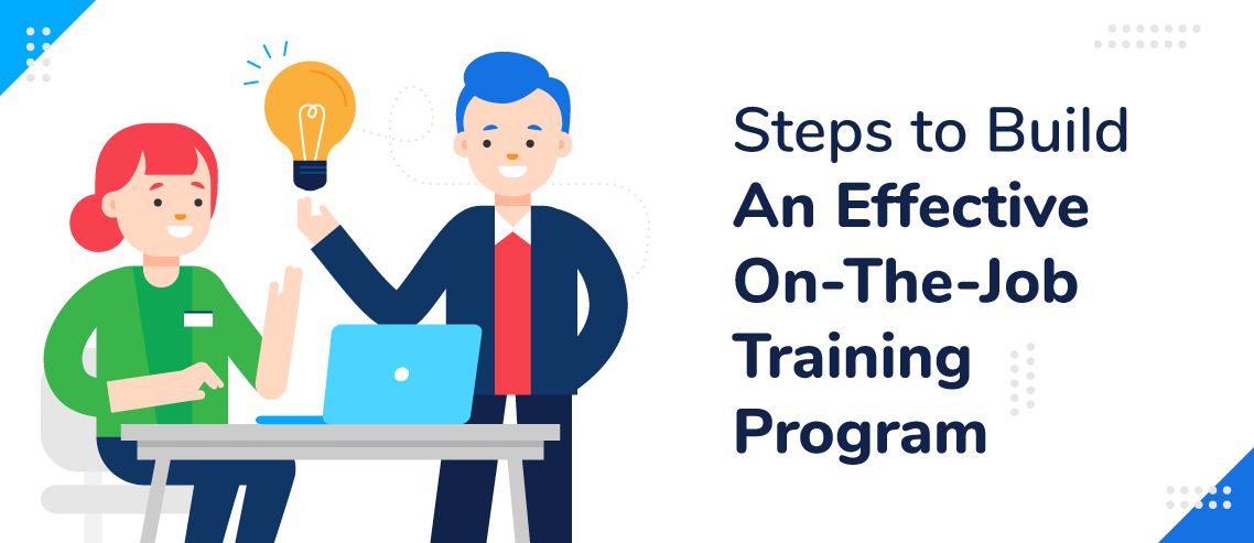 10 Steps To Build An Effective On-The-Job Training Program