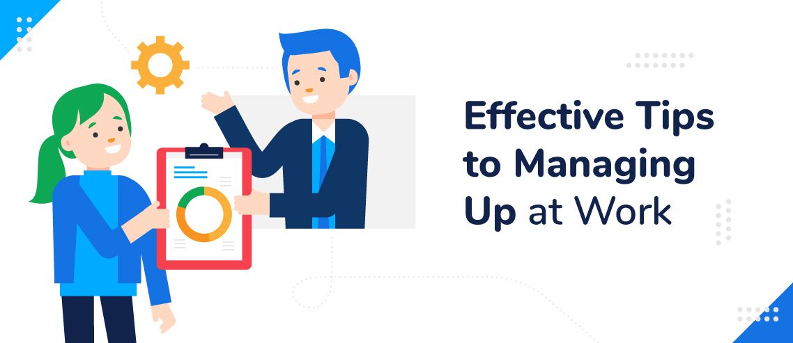 10 Effective Tips to Managing Up at Work
