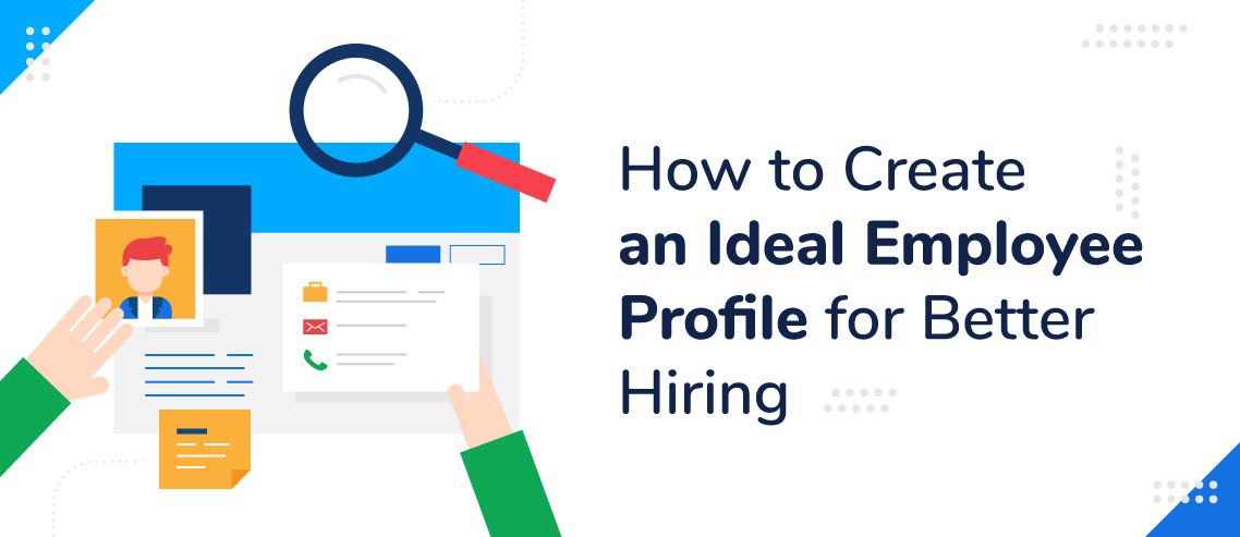 How To Create An Ideal Employee Profile For Better Hiring