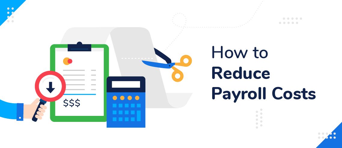 5 Ways to Reduce Payroll Costs Effectively