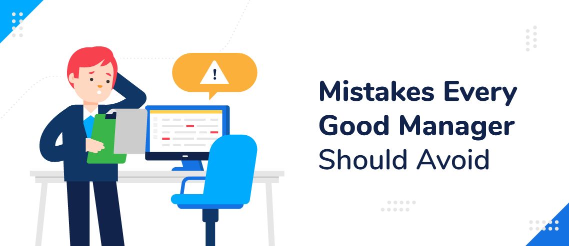 3 Mistakes Every Good Manager Should Avoid