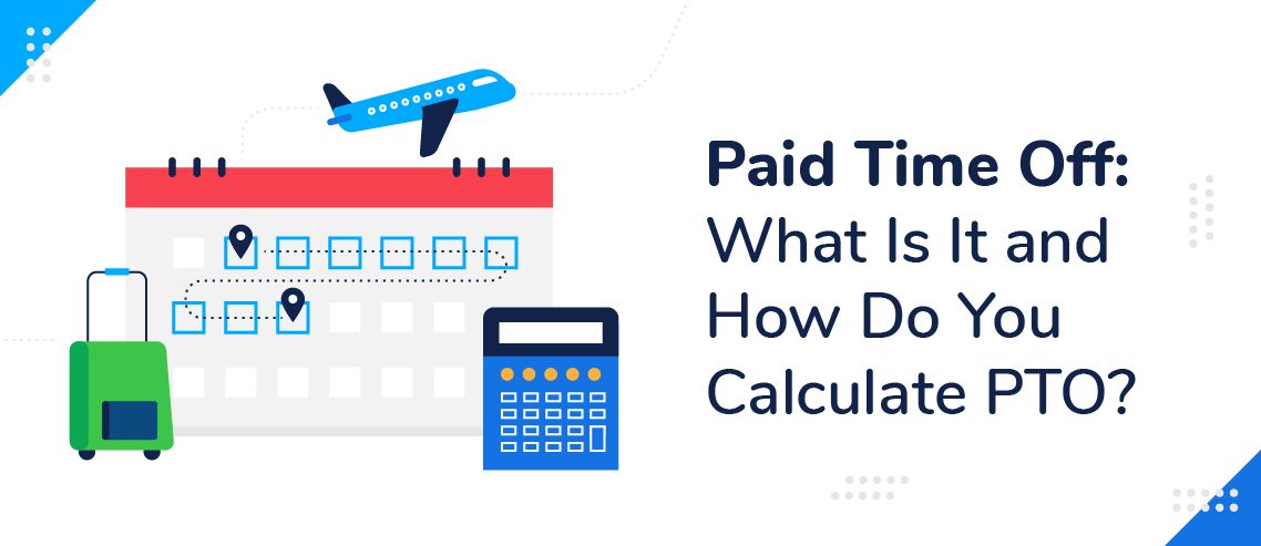 Paid Time Off: What Is It and How Do You Calculate PTO?