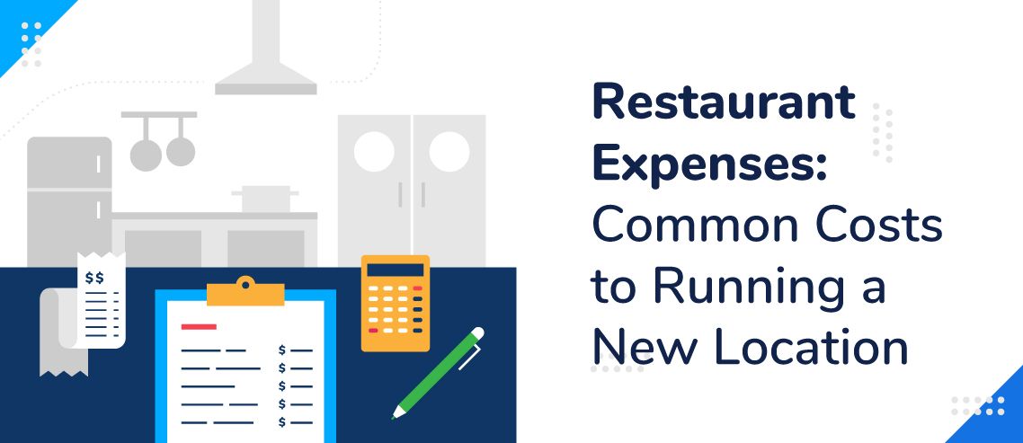 Restaurant Expenses: 7 Common Costs to Running a New Location