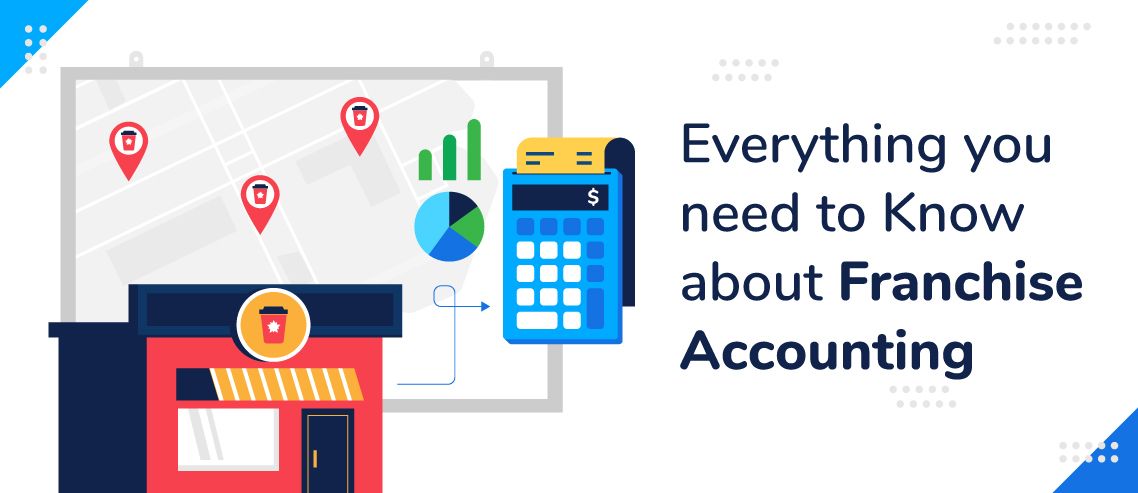 Everything You Need to Know About Franchise Accounting