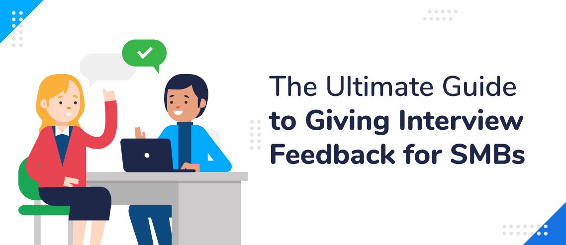 The Ultimate Guide to Giving Interview Feedback for SMBs