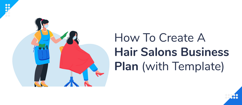 How To Create A Hair Salon Business Plan in 2023 (with Template)