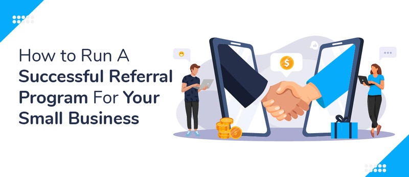 How to Run A Successful Referral Program For Your Small Business