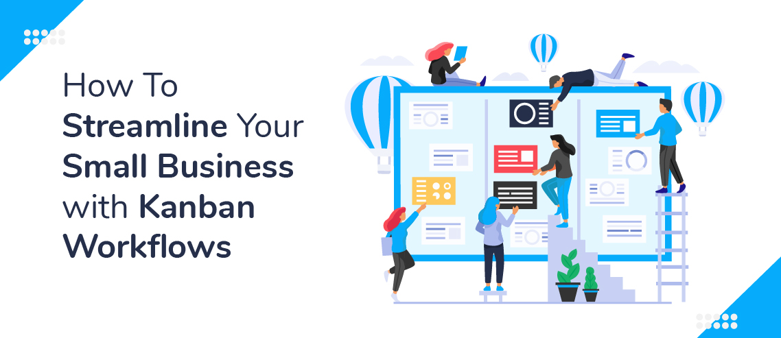 How To Streamline Your Small Business with Kanban Workflows