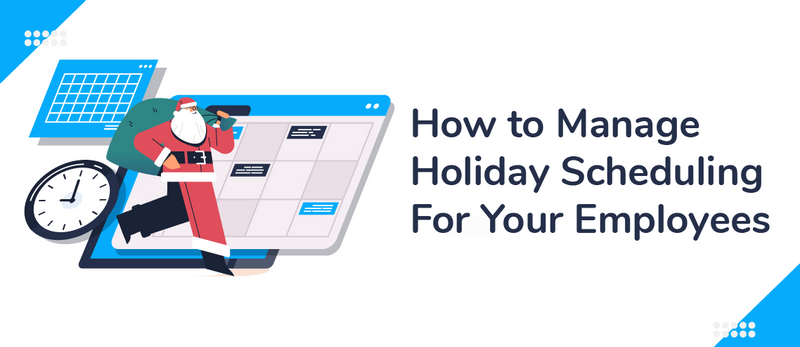How to Manage Holiday Scheduling for Your Employees