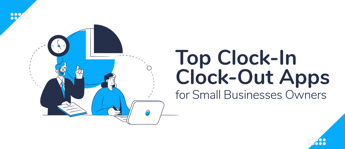 10 Top Clock-In Clock-Out Apps for Small Business Owners