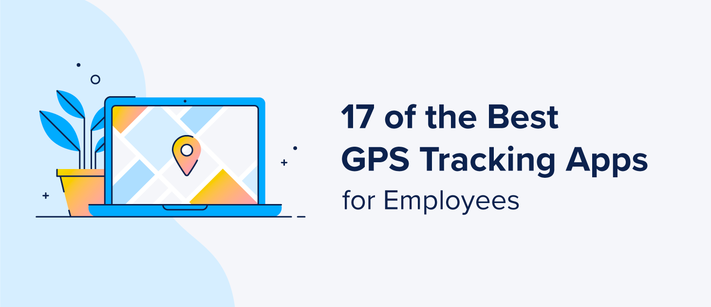 17 of the Best GPS Tracking Apps for Employees in 2023