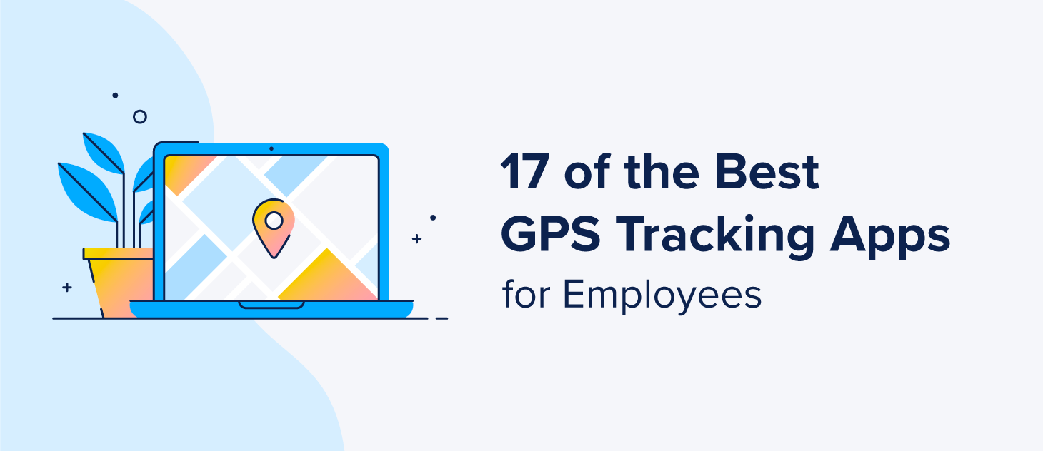 17 of the Best GPS Tracking Apps for Employees in 2024