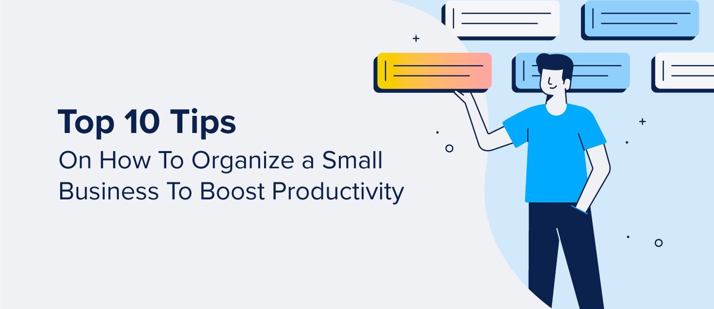 Top 10 Tips on How To Organize a Small Business To Boost Productivity