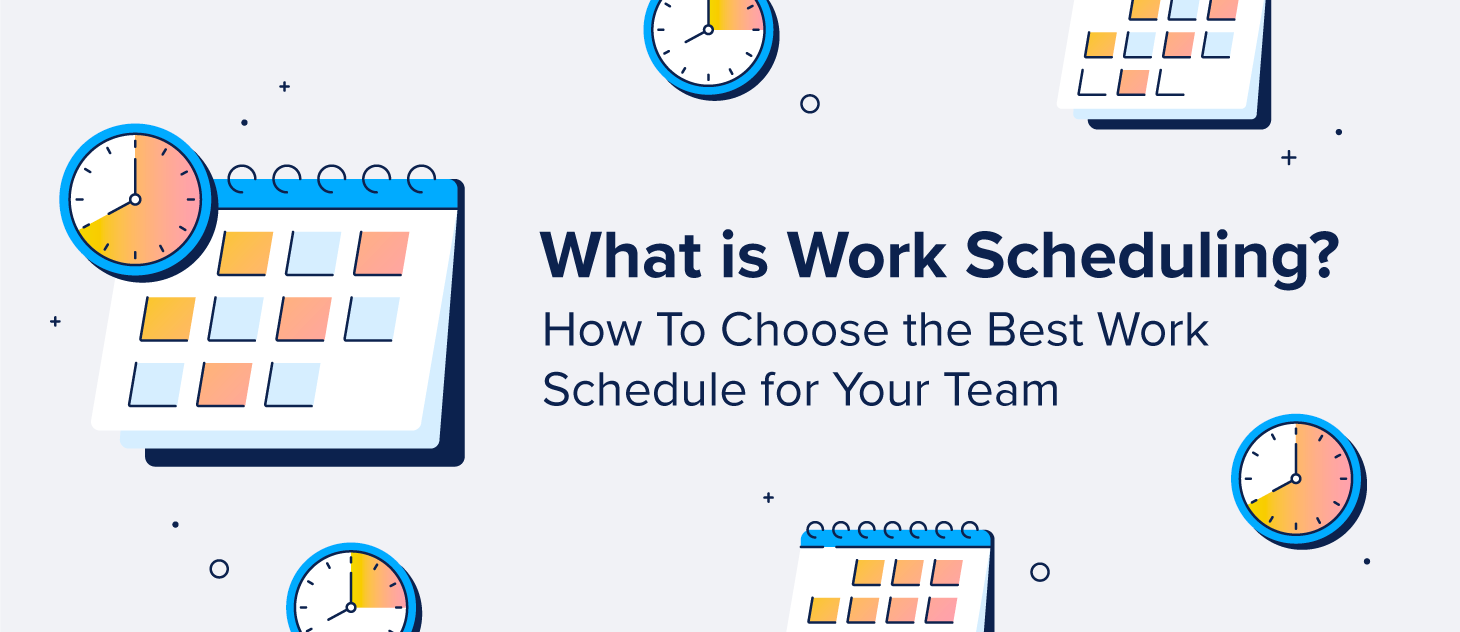 What Is Work Scheduling? How To Choose the Best Work Schedule for Your Team